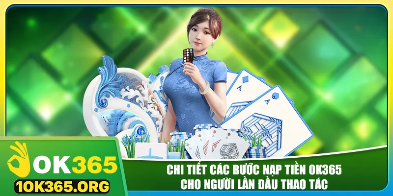 Chi tiết các bước nạp tiền ok365 cho người lần đầu thao tác